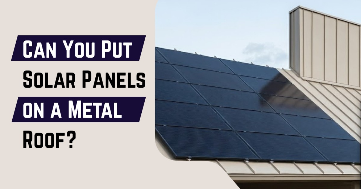 Can You Put Solar Panels on a Metal Roof?