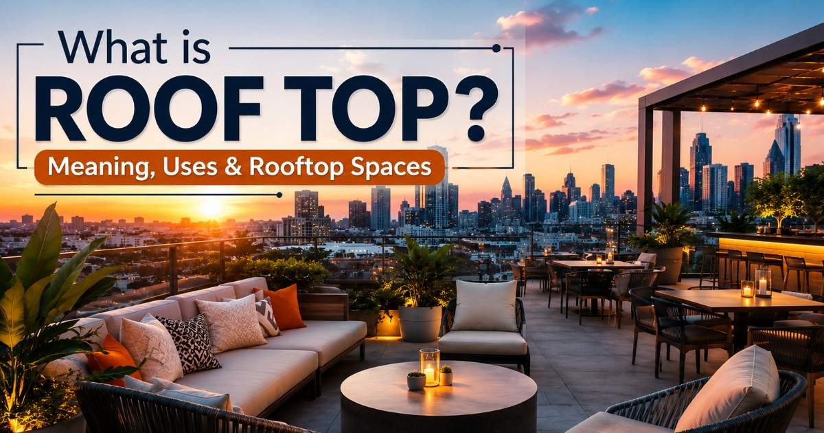What Is a Rooftop? Meaning, Uses & Rooftop Spaces 2026